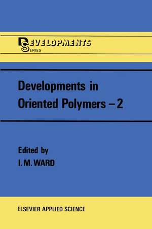 Developments in Oriented Polymers—2 de Ian M. Ward