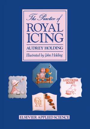 The Practice of Royal Icing de A. Holding