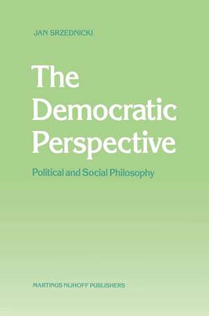 The Democratic Perspective: Political and Social Philosophy de Jan J.T. Srzednicki