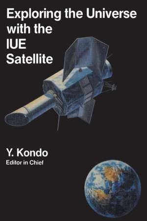 Exploring the Universe with the IUE Satellite de Y. Kondo