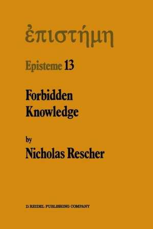 Forbidden Knowledge: And Other Essays on the Philosophy of Cognition de N. Rescher