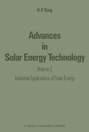 Advances in Solar Energy Technology: Volume 2: Industrial Applications of Solar Energy de H.P. Garg