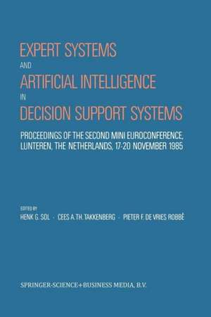 Expert Systems and Artificial Intelligence in Decision Support Systems: Proceedings of the Second Mini Euroconference, Lunteren, The Netherlands, 17–20 November 1985 de Henk G. Sol