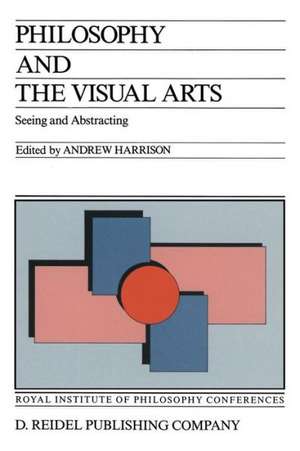Philosophy and the Visual Arts: Seeing and Abstracting de Andrew Harrison