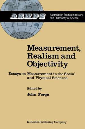 Measurement, Realism and Objectivity: Essays on Measurement in the Social and Physical Sciences de J. Forge