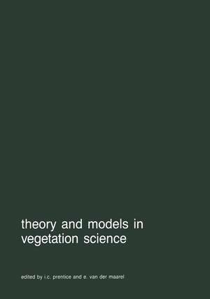 Theory and models in vegetation science: Proceedings of Symposium, Uppsala, July 8–13, 1985 de I.C. Prentice