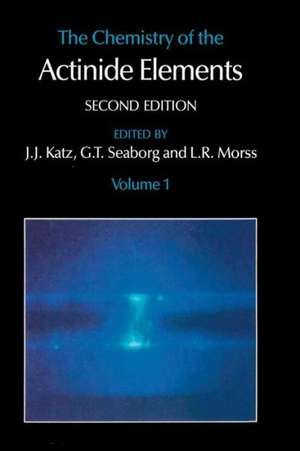 The Chemistry of the Actinide Elements: Volume 1 de J.J. Katz