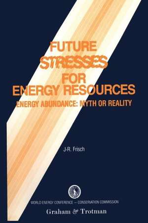 Future Stresses for Energy Resources: Energy Abundance: Myth or Reality? de Jean-Romain Frisch