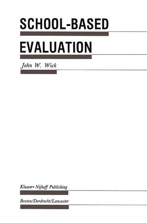 School-Based Evaluation: A Guide for Board Members, Superintendents, Principals, Department Heads, and Teachers de John W. Wick