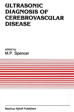 Ultrasonic Diagnosis of Cerebrovascular Disease: Doppler Techniques and Pulse Echo Imaging de M.P. Spencer