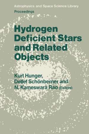 Hydrogen Deficient Stars and Related Objects: Proceeding of the 87th Colloquium of the International Astronomical Union Held at Mysore, India, 10–15 Nevember 1985 de K. Hunger