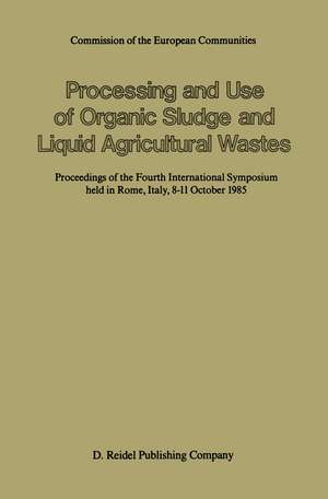 Processing and Use of Organic Sludge and Liquid Agricultural Wastes: Proceedings of the Fourth International Symposium held in Rome, Italy, 8–11 October 1985 de P. L'Hermite