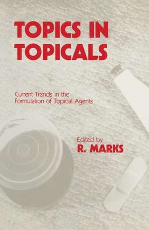 Topics in Topicals: Current Trends in the Formulation of Topical Agents de R. Marks