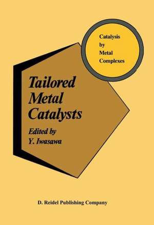 Tailored Metal Catalysts de Y. Iwasawa