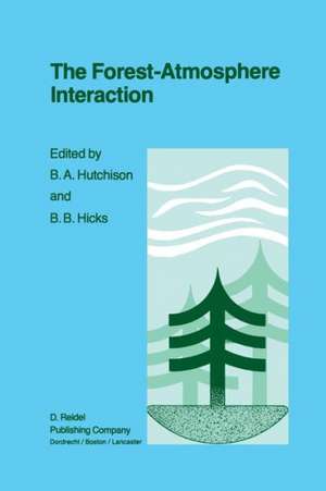 The Forest-Atmosphere Interaction: Proceedings of the Forest Environmental Measurements Conference held at Oak Ridge, Tennessee, October 23–28, 1983 de B.A. Hutchison