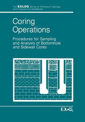 Coring Operations: Procedures for Sampling and Analysis of Bottomhole and Sidewell Cores de EXLOG/Whittaker