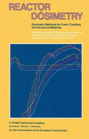 Reactor Dosimetry: Volume 1 Volume 2 Dosimetry Methods for Fuels, Cladding and Structural Materials Proceedings of the Fifth ASTM-Euratom Symposium on Reactor Dosimetry, GKSS Research Centre, Geesthacht, F.R.G., September 24–28, 1984 de J.P. Genthon