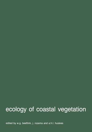 Ecology of coastal vegetation: Proceedings of a Symposium, Haamstede, March 21–25, 1983 de W.G. Beeftink