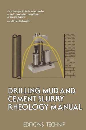 Drilling Mud and Cement Slurry Rheology Manual: Publication de la Chambre Syndicale de la Recherche et de la Production du Pétrole et du Gaz Naturel de Comité des Techniciens, Chambre Syndicale de la Recherche et de la Production du Pétrole et du Gaz Naturel