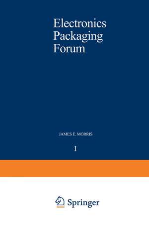 Electronics Packaging Forum: Volume One de James E. Morris