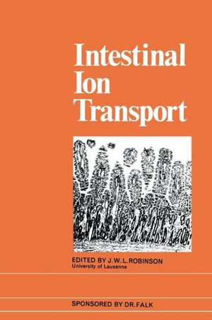 Intestinal Ion Transport: The Proceedings of the International Symposium on Intestinal Ion Transport held at Titisee in May 1975 de J.W.L. Robinson