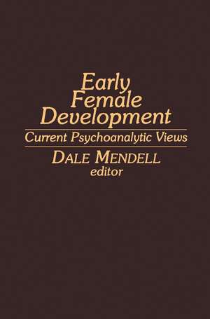 Early Female Development: Current Psychoanalytic Views de D. Mendell