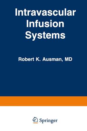 Intravascular Infusion Systems: Principles and Practice de R. Ausman