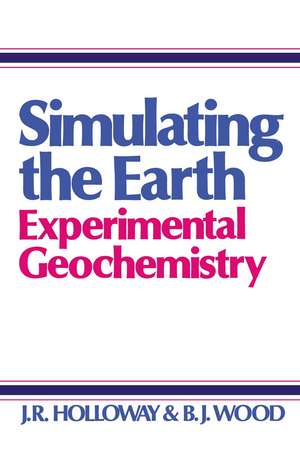 Simulating the Earth: Experimental Geochemistry de J. Holloway