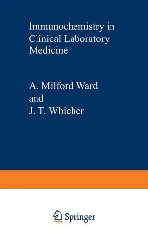 Immunochemistry in Clinical Laboratory Medicine: Proceedings of a symposium held at the University of Lancaster, March, 1978 de A.M. Ward