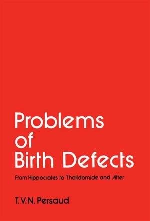 Problems of Birth Defects: From Hippocrates to Thalidomide and After de T.V.N. Persaud