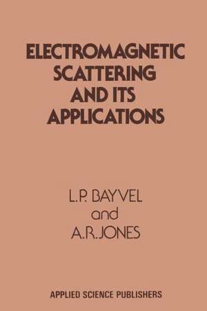 Electromagnetic Scattering and its Applications de L. P. Bayvel