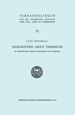 Head-Hunters About Themselves: An Ethnographic Report from Irian Jaya, Indonesia de Jan Honore Maria Cornelis Boelaars