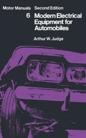 Modern Electrical Equipment for Automobiles: Motor Manuals Volume Six de Arthur William Judge