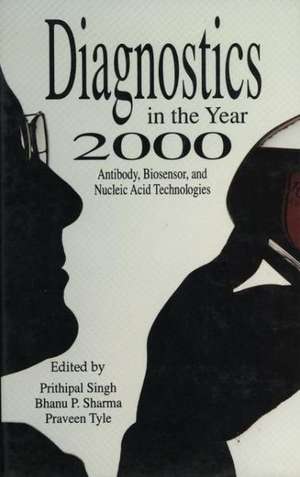 Diagnostics in the Year 2000: Antibody, Biosensor, and Nucleic Acid Technologies de P. Singh