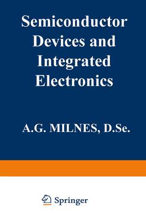 Semiconductor Devices and Integrated Electronics de A. G. Milnes