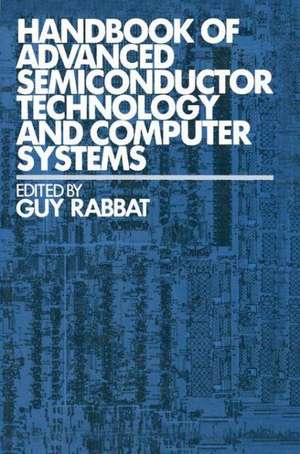 Handbook of Advanced Semiconductor Technology and Computer Systems de Guy Rabbat