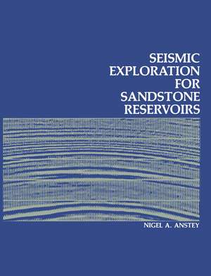 Seismic Exploration for Sandstone Reservoirs de N.A. Anstey