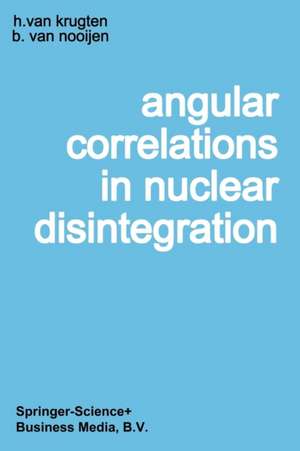 Angular Correlations in Nuclear Disintegration: Proceedings of the International Conference on Angular Correlations in Nuclear Disintegration Delft, The Netherlands August 17–22, 1970 de Hans van Krugten