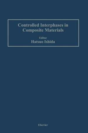 Controlled Interphases in Composite Materials: Proceedings of the Third International Conference on Composite Interfaces (ICCI-III) held on May 21–24, 1990 in Cleveland, Ohio, USA de Hatsuo Ishida