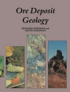 Ore Deposit Geology and its Influence on Mineral Exploration de Richard Edwards