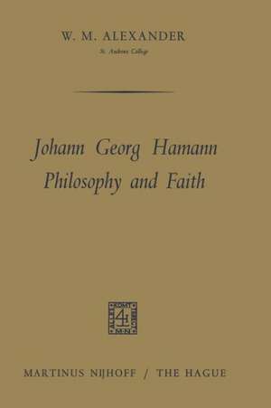 Johann Georg Hamann Philosophy and Faith de W.M. Alexander