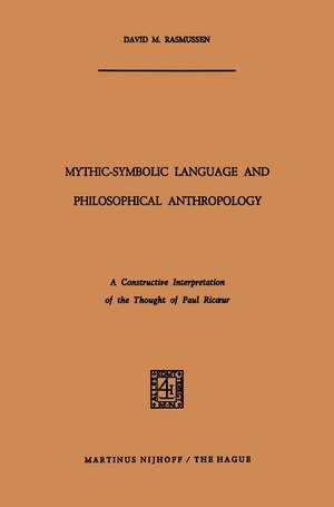 Mythic-Symbolic Language and Philosophical Anthropology: A Constructive Interpretation of the Thought of Paul Ricœur de David M. Rasmussen