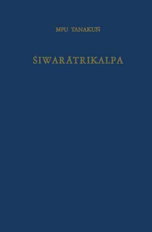 Śiwarātrikalpa of MPU Tanakuṅ: An Old Javanese poem, its Indian source and Balinese illustrations de Tanakuṅ