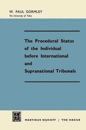 The Procedural Status of the Individual before International and Supranational Tribunals de W. Paul Gormley