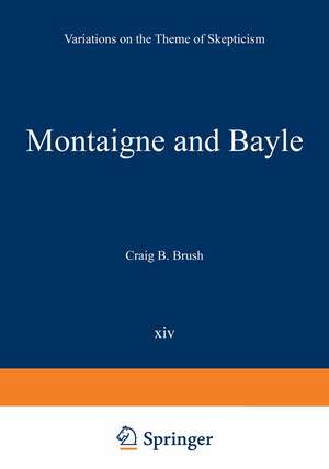 Montaigne and Bayle: Variations on the Theme of Skepticism de Craig B. Brush