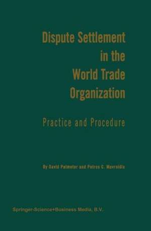 Dispute Settlement in the World Trade Organization: Practice and Procedure de N. David Palmeter