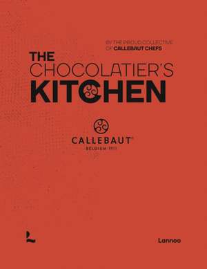 The Chocolatier's Kitchen de The Proud Collective of Callebaut Chefs