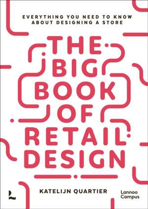 The Big Book of Retail Design de Katelijn Quartier