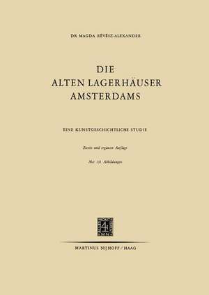 Die Alten Lagerhäuser Amsterdams: Eine Kunstgeschichtliche Studie de Magda Révész-Alexander