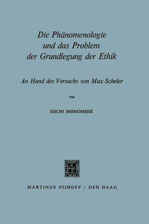 Die Phänomenologie und das Problem der Grundlegung der Ethik: An Hand des Versuchs von Max Scheler de Eiichi Shimomissé